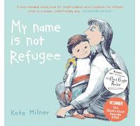 My Name is Not Refugee: 1: Winner of the Klaus Flugge Prize