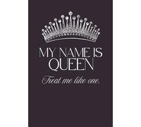 My Name Is Queen. Treat me like one.: Manifestation Journal, Positive Afirmation and Motivational Notebook