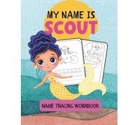 MY NAME IS SCOUT | NAME TRACING WORKBOOK | Personalized Preschool Handwriting Practice Book for Kids Ages 3-5: Learn to Write My Name with ... Activity Book for Pre-K and Kindergarten |