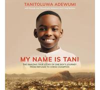 My Name Is Tani: The Amazing True Story of One Boy's Journey from Refugee to Chess Champion