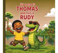 MY NAME IS THOMAS (AND THIS IS) RUDY: Adventures from the Swamp to the Backyard