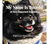 My Name Is Tuxedo: A Very Important Dog Story