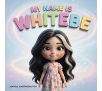 My name is Whitebe: A heartwarming picture book about names, feelings, and family love