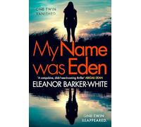 My Name Was Eden: ‘A compulsive, didn’t-see-it-coming thriller’ -ABIGAIL DEAN. Gripping high-concept book-club mystery crime novel about motherhood, identity and dark family secrets
