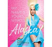 My Name's Yours. What's Alaska?: A Memoir
