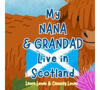 My Nana and Grandad Live In Scotland: A Children’s Book For Families Who Live Far Apart, Perfect For Long-Distance Family Bonding