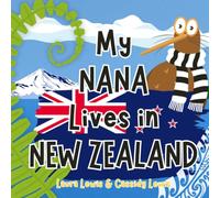 My Nana Lives In New Zealand: A Children’s Book For Families Who Live Far Apart, Perfect For Long-Distance Family Bonding