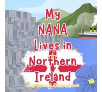 My Nana Lives In Northern Ireland: A Children’s Book For Families Who Live Far Apart, Perfect For Long-Distance Family Bonding
