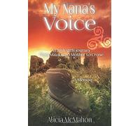 My Nana's Voice: An Irish girls' journey from Maiden to Mother to Crone (Volume)
