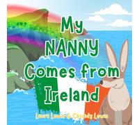 My Nanny Comes From Ireland: A Children’s Book For Families Who Live Far Apart, Perfect For Long-Distance Family Bonding