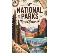 My National Parks Travel Journal: 100 Prompts to Document Wilderness Adventures, Nature Discoveries & Conservation Experiences