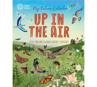 My Nature Collection: Up in the Air: Seek, find and celebrate nature's treasures with the Natural History Museum