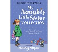 My Naughty Little Sister Collection: A Classic Illustrated Treasury of Stories for Children Aged 6 and Up