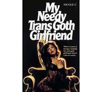 My Needy Trans Goth Girlfriend: The Pros and Cons of Being With a Hot Emo Trans Chick