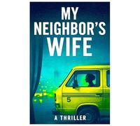 My Neighbor’s Wife: A Psychological Thriller of Secrets, Betrayal, and Murder in the Heart of Lagos