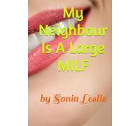 My Neighbour Is A Large MILF: by Sonia Leslie (Erotic Short Stories)