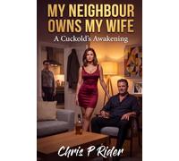 My Neighbour Owns My Wife: A Cuckold's Awakening (Cuckold Tales)