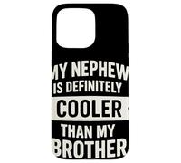 My Nephew Is Definitely Cooler Than My Brother Humor Carcasa para iPhone 15 Pro MAX