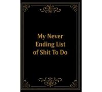 My Never Ending List of Shit To Do: lined notebook