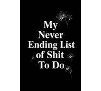 My Never Ending List of Shit To Do: To-Do List Notebook, Planner and Daily Task Manager with Checkboxes