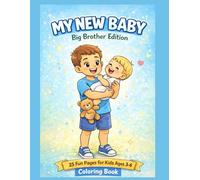 My New Baby Big Brother Edition: 25 Fun Pages for Kids Ages 3- 6 (Sweet Family Moments Coloring Books)