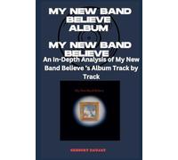 My New Band Believe Album -My New Band Believe Every Song- An In-Depth Analysis Track by Track