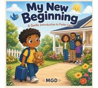 My New Beginning: A Gentle Introduction to Foster Care I