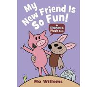 My New Friend Is So Fun!: 6 (Elephant and Piggie, 6)