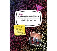 My New Gender Workbook: A Step-by-Step Guide to Achieving World Peace Through Gender Anarchy and Sex Positivity