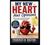 MY NEW HEART HAS OPINIONS: Cell Memory, Strange Stories, and the Weird Side of Organ Transplants