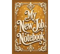 My New Job Notebook: For Women, Men, Work, Note Taking, Leaving for New Job Gift, Training Notes, New Hire, Employee, Office, Gag Gifts, Secret Santa - Fancy Blank Lined Notepad Journal 160 Pages