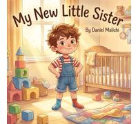 My New Little Sister: A Heartwarming Children's Book About Becoming a Big Brother, Sibling Jealousy, and Welcoming a New Baby (First Hellos Collection)