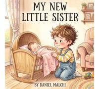 My New Little Sister: A Heartwarming Picture Book About Welcoming a New Baby and Becoming a Big Sibling
