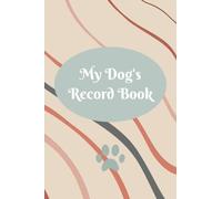 My New Puppy/ Dog Record Book: A Keepsake Dog Journal, Information Logbook and Medical Record for New Puppy Owners