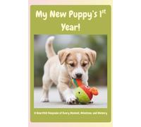 My New Puppy's 1st Year!: A Guided Puppy Journal with Weekly Logs, Training Trackers, Milestones, Vet Records & Photo Memories