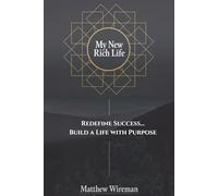 My New Rich Life: Redefine Success... Build a Life with Purpose