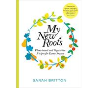 My New Roots: Healthy Plant-based and Vegetarian Recipes for Every Season