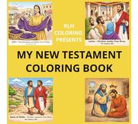 MY NEW TESTAMENT COLORING BOOK: Stress Relief Coloring Book for Adults, Kids and Teen | With Designs Depicting What it Could Have Been Like in New ... and fun for both Family and Friends.