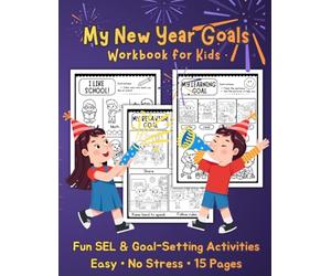 My New Year Goals Workbook for Kids: A Fun SEL & Goal-Setting Activity Book for Kindergarten and First Grade