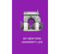 MY NEW YORK UNIVERSITY LIFE: A keepsake journal for reflecting, remembering, and recording student life in the midst of the Big Apple.