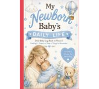 My Newborn Baby's Daily Life: Daily Baby Log Book: Feedings, Diapers, Sleep, Daily Care & Important Notes | A Simple Infant Tracker for New Parents, Caregivers & Nannies