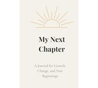 My Next Chapter: A Journal for Growth, Change, and New Beginnings