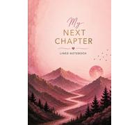 My Next Chapter: A Lined Notebook for New Beginnings, Goals, Dreams and Personal Growth (Pink Horizon Collection)