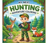 My Next Hunting Adventure Coloring Book - For Kids Ages 6-10: A Fun and Respectful Outdoor Coloring Book Featuring Wildlife, Camping, and Nature (The Hunting Adventure Coloring Book Series)