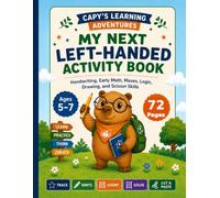 My Next Left-Handed Activity Book: Handwriting, Early Math, Mazes, Logic, Drawing, and Scissor Skills for Kids Ages 5-7 (Capy's Left-Handed Learning Adventures)