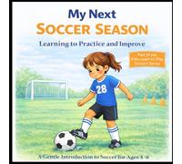 My Next Soccer Season: A Gentle Introduction to Soccer for Ages 4 - 6 (Kids Learn to Play Soccer!)
