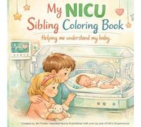 My NICU Sibling Coloring Book: Helping me Understand My Baby