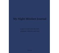 My Night Mindset Journal: A space to end your day with gratitude, stillness, and ease