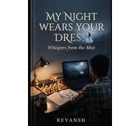 My Night Wears Your Dress: Whispers from the mist