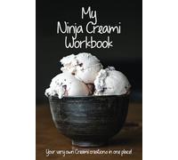 My Ninja Creami Workbook: Your very own Creami creations in one place!
